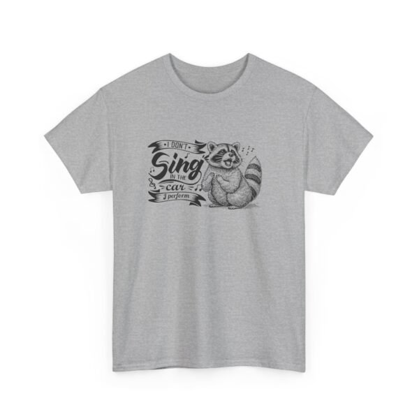 Unisex t-shirt from Twisted Angell with the sarcastic phrase “I Don't Sing In The Car, I Perform - Raccoon” printed on the front.