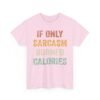 9314862013096359596_2048-1.jpeg Unisex t-shirt from Twisted Angell with the sarcastic phrase “If Only Sarcasm Burned Calories” printed on the front.