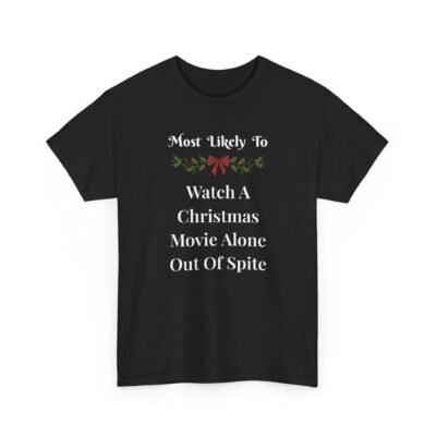 9317806543281185166_2048-1.jpeg Unisex t-shirt from Twisted Angell with the sarcastic phrase “Most Likely To Watch A Christmas Movie Alone Out Of Spite” printed on the front.