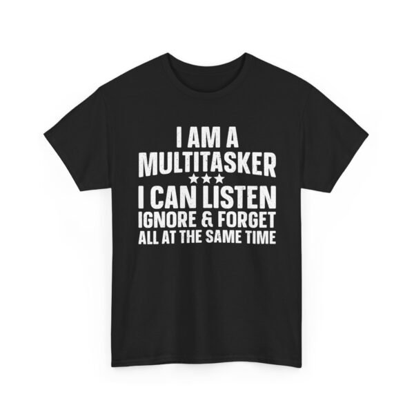 Unisex t-shirt from Twisted Angell with the sarcastic phrase “I Am A Multitasker, I Can Listen, Ignore & Forget All At The Same Time” printed on the front.