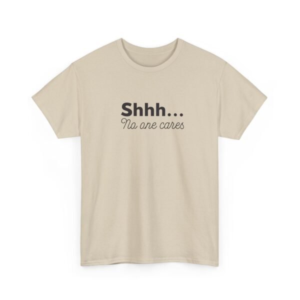 Unisex t-shirt from Twisted Angell with the sarcastic phrase “Shhh... No one cares” printed on the front.