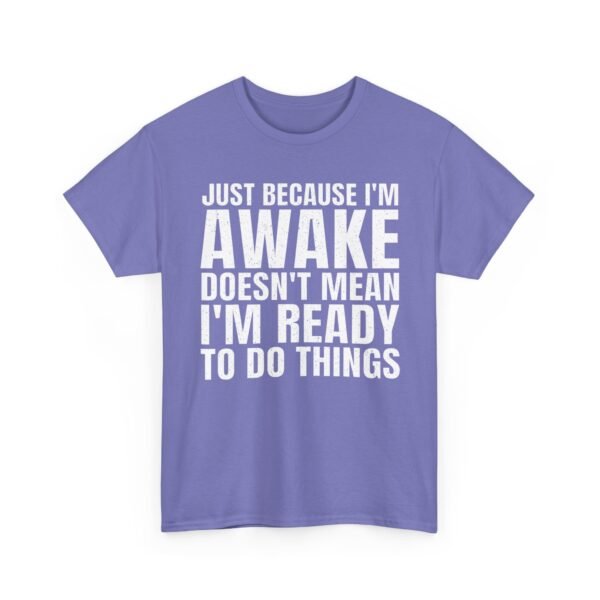 Unisex t-shirt from Twisted Angell with the sarcastic phrase “Just Because I'm Awake Doesn't Mean I'm Ready To Do Things” printed on the front.
