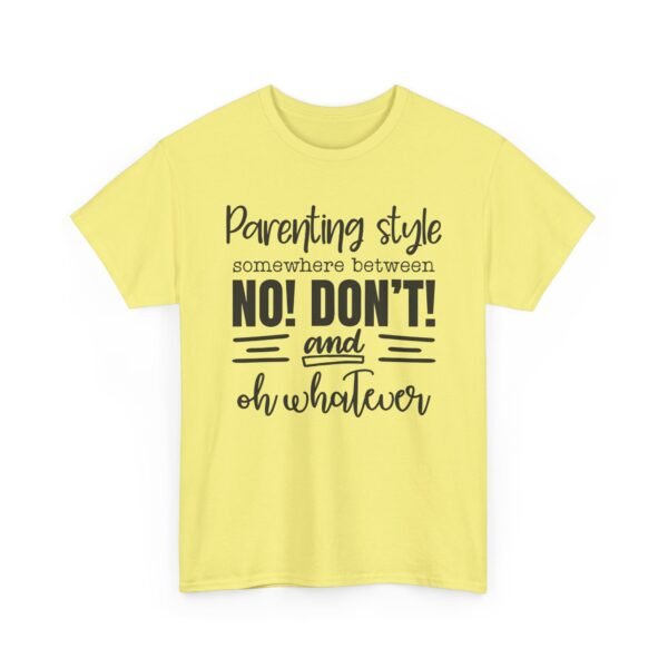 Unisex t-shirt from Twisted Angell with the sarcastic phrase “Parenting Style Somewhere Between No! Don't! And Oh Whatever” printed on the front.