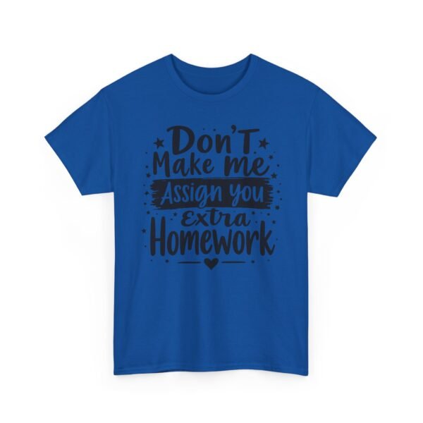 Unisex t-shirt from Twisted Angell with the sarcastic phrase “Don't Make Me Assign You Extra Homework” printed on the front.