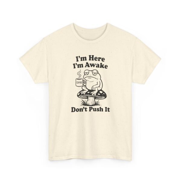 Unisex t-shirt from Twisted Angell with the sarcastic phrase “I'm Here I'm Awake Don't Push It” printed on the front.