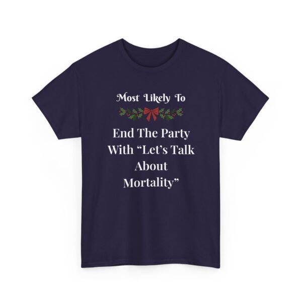 Unisex t-shirt from Twisted Angell with the sarcastic phrase “Most Likely To End The Party With Let's Talk About Mortality” printed on the front.