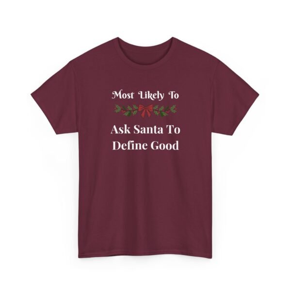 9588346159647993312_2048.jpeg Unisex t-shirt from Twisted Angell with the sarcastic phrase “Most Likely To Ask Santa To Define Good” printed on the front.