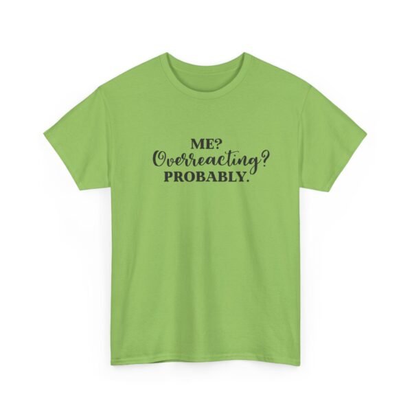Unisex t-shirt from Twisted Angell with the sarcastic phrase “Me? Overreacting? Probably” printed on the front.