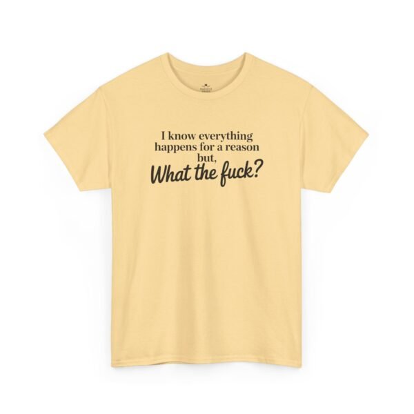 Unisex t-shirt from Twisted Angell with the sarcastic phrase “I Know Everything Happens For A Reason But WTF” printed on the front.
