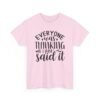 Unisex t-shirt from Twisted Angell with the sarcastic phrase “Everyone Was Thinking It, I Just Said It” printed on the front.