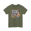 Unisex t-shirt from Twisted Angell with the sarcastic phrase “Without Teachers, Life Has No Class” printed on the front.
