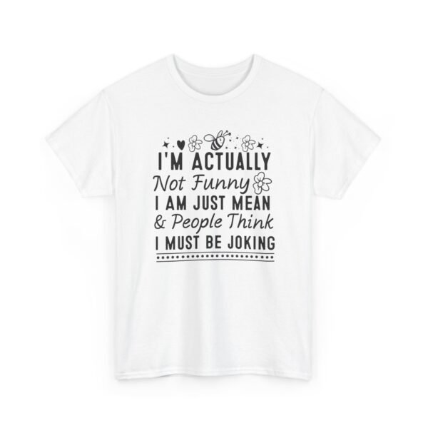 Unisex t-shirt from Twisted Angell with the sarcastic phrase “I'm Actually Not Funny, I Am Just Mean & People Think I Must Be Joking” printed on the front.