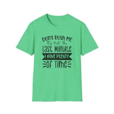 Unisex t-shirt from Twisted Angell with the sarcastic phrase “Don't Rush Me, It's Not The Last Minute, I have Plenty Of Time” printed on the front.