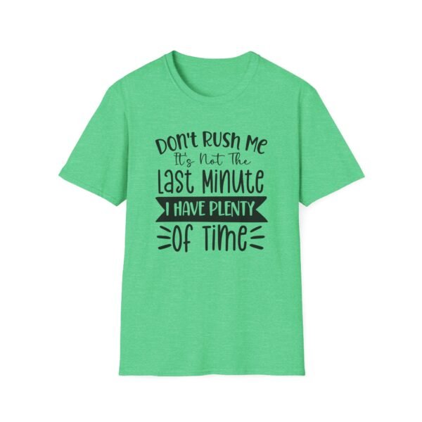 Unisex t-shirt from Twisted Angell with the sarcastic phrase “Don't Rush Me, It's Not The Last Minute, I have Plenty Of Time” printed on the front.