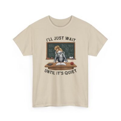 Unisex t-shirt from Twisted Angell with the sarcastic phrase “I'll Just Wait Until It's Quiet - Skeleton Teacher” printed on the front.