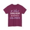 Unisex t-shirt from Twisted Angell with the sarcastic phrase “If Only Sarcasm Burned Calories” printed on the front.