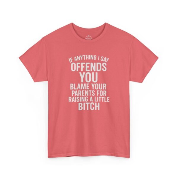 Unisex t-shirt from Twisted Angell with the sarcastic phrase “If Anything I Say Offends You, Blame Your Parents For Raising A Little Bitch” printed on the front.