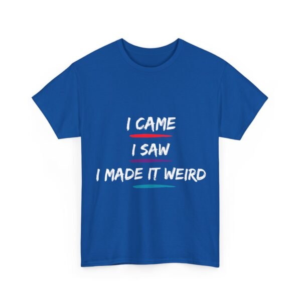 Unisex t-shirt from Twisted Angell with the sarcastic phrase “I Came, I Saw, I Made It Weird” printed on the front.