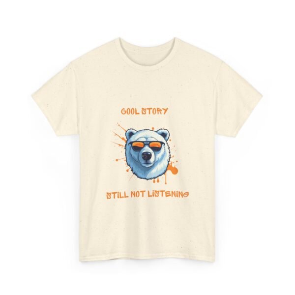 Unisex t-shirt from Twisted Angell with the sarcastic phrase “Cool Story, Still Not Listening” printed on the front.