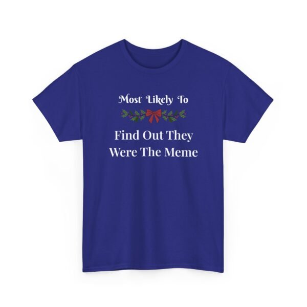 Unisex t-shirt from Twisted Angell with the sarcastic phrase “Most Likely To Find Out They Were The Meme” printed on the front.