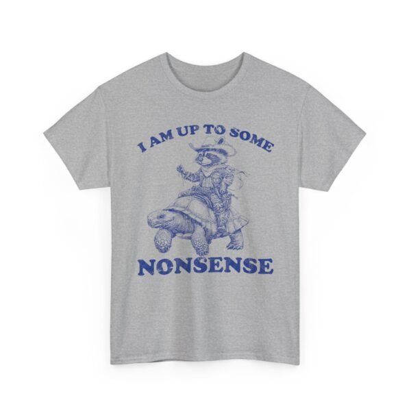 Unisex t-shirt from Twisted Angell with the sarcastic phrase “I Am Up To Some Nonsense - Raccoon Turtle” printed on the front.