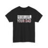 9928745318198118949_2048.jpeg Unisex t-shirt from Twisted Angell with the sarcastic phrase “To-Do List, You're Dad” printed on the front.