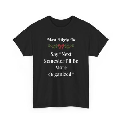 Unisex t-shirt from Twisted Angell with the sarcastic phrase “Most Likely To Say 'Next Semester I'll Be More Organized” printed on the front.