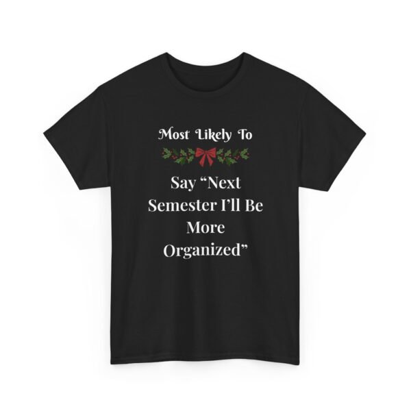 Unisex t-shirt from Twisted Angell with the sarcastic phrase “Most Likely To Say 'Next Semester I'll Be More Organized” printed on the front.