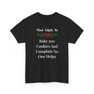 Unisex t-shirt from Twisted Angell with the sarcastic phrase “Most Likely To Bake 500 Cookies And Complain No One Helps” printed on the front.