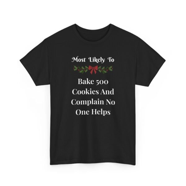 Unisex t-shirt from Twisted Angell with the sarcastic phrase “Most Likely To Bake 500 Cookies And Complain No One Helps” printed on the front.