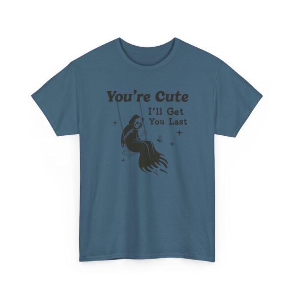 You're Cute I'll Get You Last — Funny Goth Grim Reaper Tee