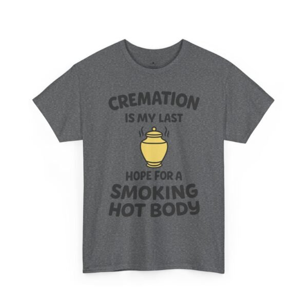 Cremation Is My Last Hope for a Smoking Hot Body T-Shirt