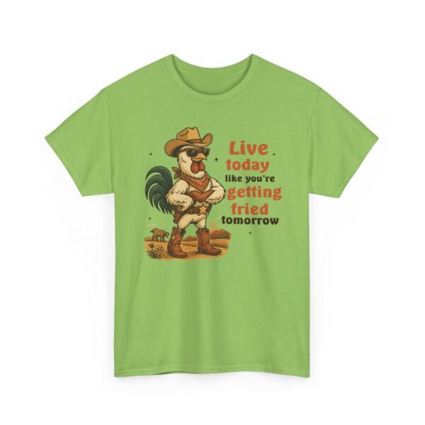 Live today like you’re getting fried tomorrow