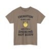 Cremation Is My Last Hope for a Smoking Hot Body T-Shirt