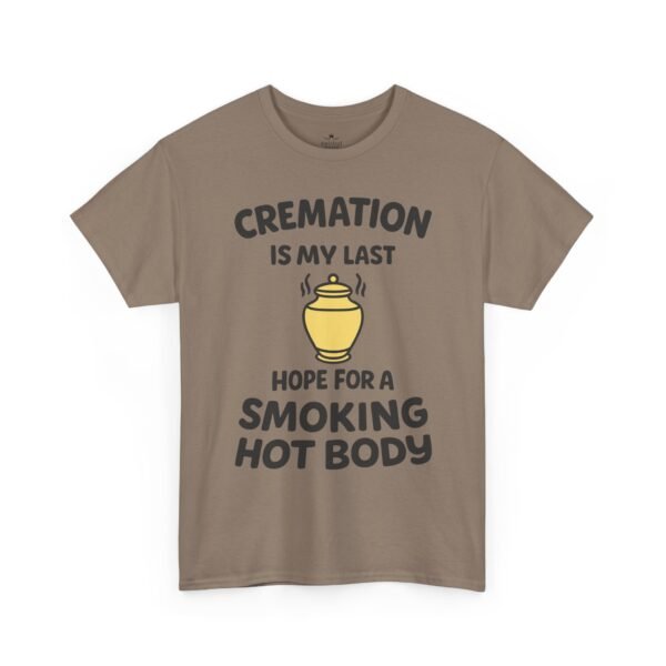 Cremation Is My Last Hope for a Smoking Hot Body T-Shirt