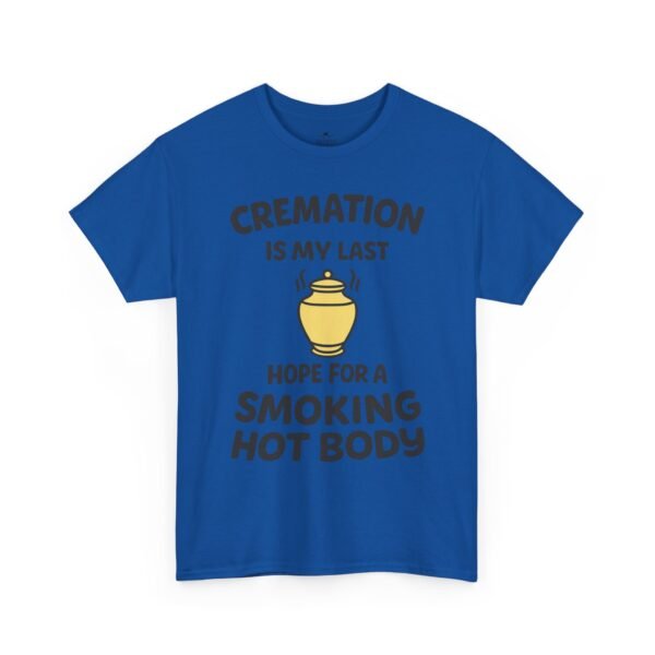 Cremation Is My Last Hope for a Smoking Hot Body T-Shirt