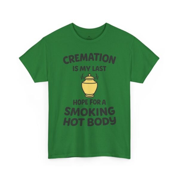 Cremation Is My Last Hope for a Smoking Hot Body T-Shirt