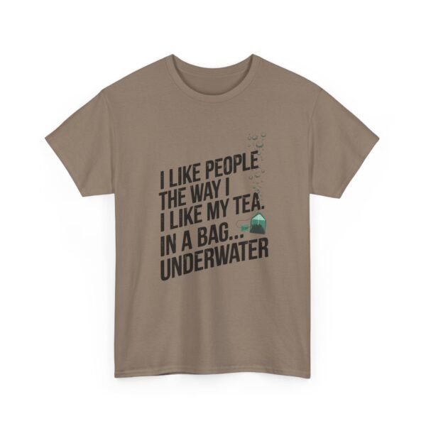 13480980205649160684_2048.jpeg Funny Tea T-Shirt — “I Like People the Way I Like My Tea… In a Bag Underwater” Novelty Tee