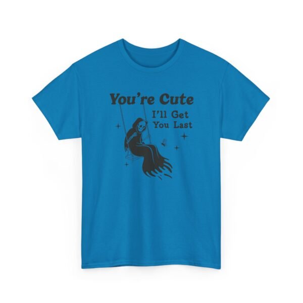 You're Cute I'll Get You Last — Funny Goth Grim Reaper Tee