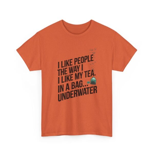 13881777651906296245_2048.jpeg Funny Tea T-Shirt — “I Like People the Way I Like My Tea… In a Bag Underwater” Novelty Tee