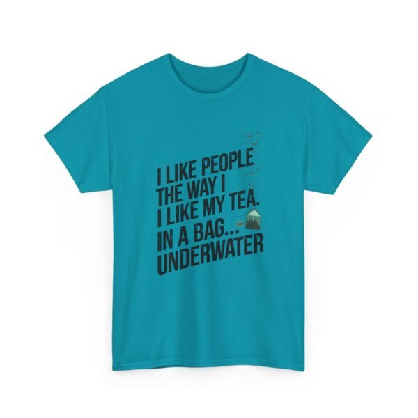 14071219518723683387_2048.jpeg Funny Tea T-Shirt — “I Like People the Way I Like My Tea… In a Bag Underwater” Novelty Tee