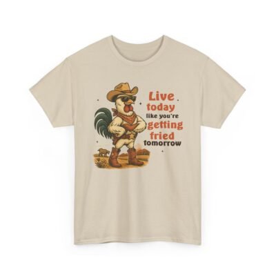 Live today like you’re getting fried tomorrow