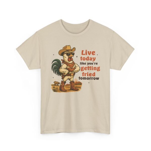 Live today like you’re getting fried tomorrow