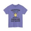 Cremation Is My Last Hope for a Smoking Hot Body T-Shirt