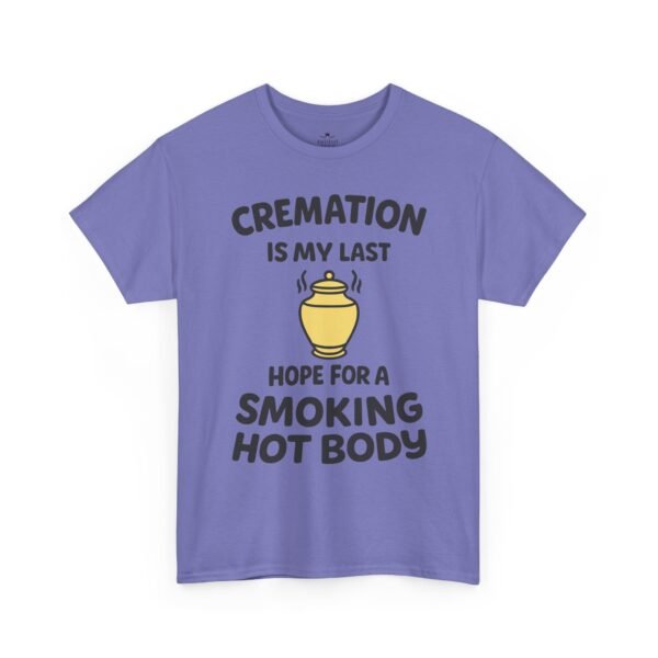 Cremation Is My Last Hope for a Smoking Hot Body T-Shirt