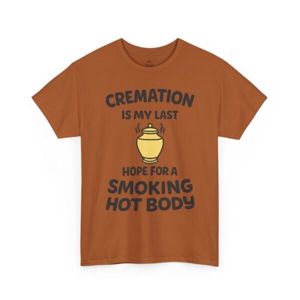 Cremation Is My Last Hope for a Smoking Hot Body T-Shirt