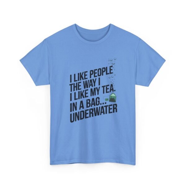 16158525452867358063_2048.jpeg Funny Tea T-Shirt — “I Like People the Way I Like My Tea… In a Bag Underwater” Novelty Tee