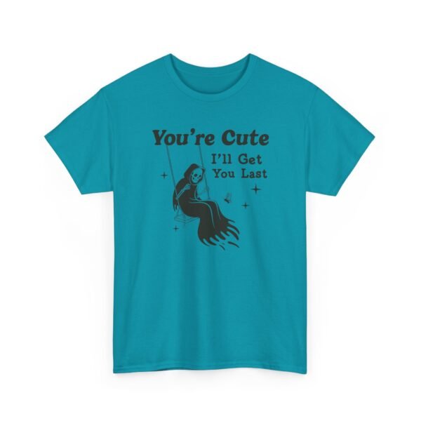 You're Cute I'll Get You Last — Funny Goth Grim Reaper Tee