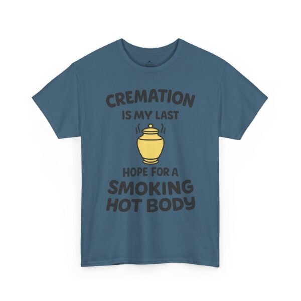 Cremation Is My Last Hope for a Smoking Hot Body T-Shirt