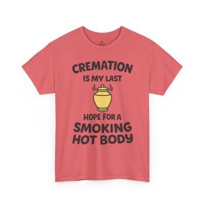 Cremation Is My Last Hope for a Smoking Hot Body T-Shirt